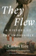 They Flew: A History of the Impossible