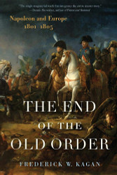 The End of the Old Order: Napoleon and Europe 1801-1805