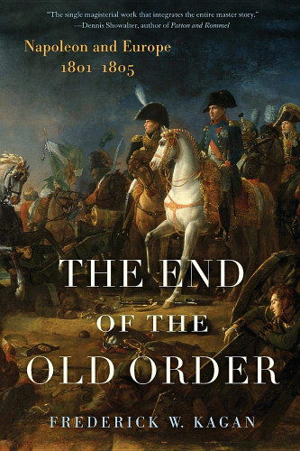 The End of the Old Order: Napoleon and Europe 1801-1805