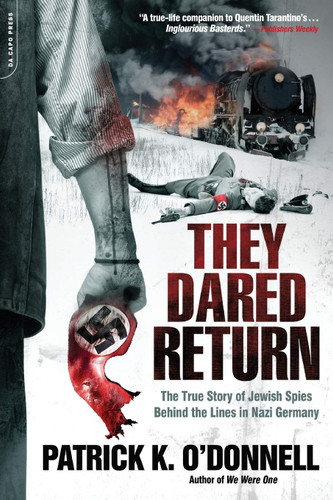 They Dared Return: The True Story of Jewish Spies Behind the Lines in