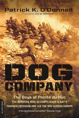 Dog Company: The Boys of Pointe du Hoc the Rangers Who Accomplished