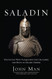 Saladin: The Sultan Who Vanquished the Crusaders and Built an Islamic