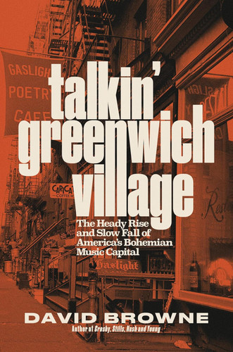 Talkin' Greenwich Village: The Heady Rise and Slow Fall of America's