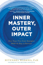 Inner Mastery Outer Impact: How Your Five Core Energies Hold the Key