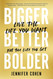 Bigger Better Bolder