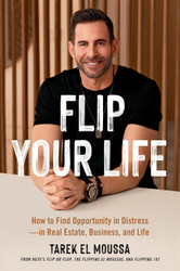 Flip Your Life: How to Find Opportunity in Distress in Real Estate