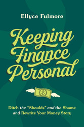 Keeping Finance Personal: Ditch the Shoulds and the Shame and Rewrite