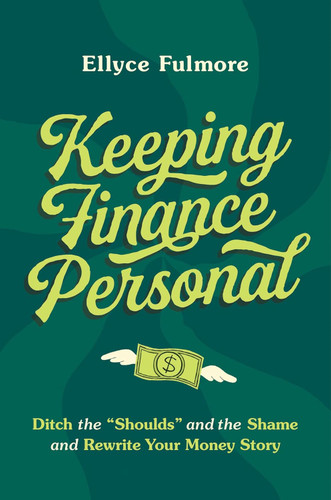 Keeping Finance Personal: Ditch the Shoulds and the Shame and Rewrite