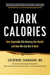 Dark Calories: How Vegetable Oils Destroy Our Health and How We Can