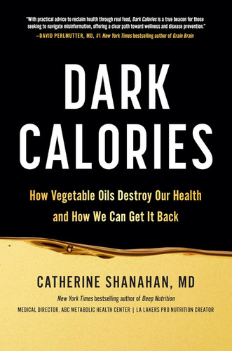 Dark Calories: How Vegetable Oils Destroy Our Health and How We Can