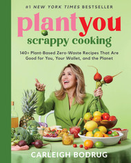 PlantYou: Scrappy Cooking: 140+ Plant-Based Zero-Waste Recipes That
