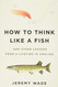 How to Think Like a Fish