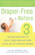 Diaper-Free Before 3: The Healthier Way to Toilet Train and Help Your