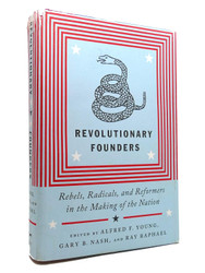 Revolutionary Founders: Rebels Radicals and Reformers in the Making