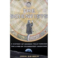 The Scientists; A History of Science Told Through the Lives of Its