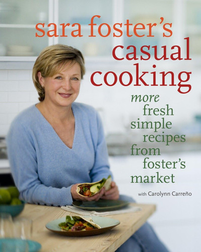 Sara Foster's Casual Cooking: More Fresh Simple Recipes from Foster's