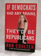 If Democrats Had Any Brains They'd Be Republicans