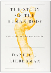 The Story of the Human Body: Evolution Health and Disease