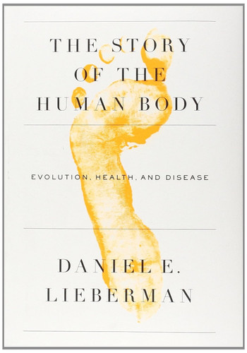 The Story of the Human Body: Evolution Health and Disease