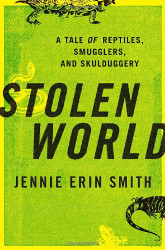 Stolen World: A Tale of Reptiles Smugglers and Skulduggery