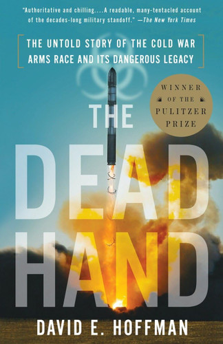 The Dead Hand: The Untold Story of the Cold War Arms Race and Its