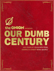 Our Dumb Century: The Onion Presents 100 Years of Headlines from