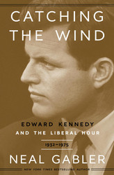 Catching the Wind: Edward Kennedy and the Liberal Hour 1932-1975