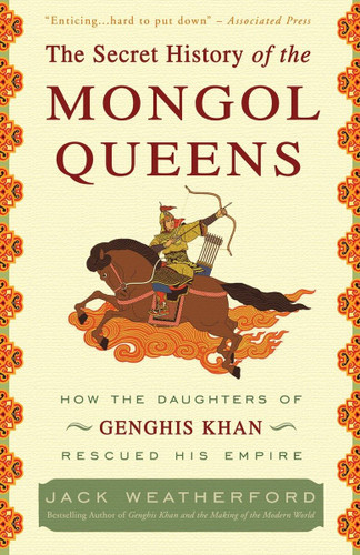The Secret History of the Mongol Queens: How the Daughters of Genghis