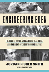 Engineering Eden: The True Story of a Violent Death a Trial and the