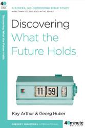 Discovering What the Future Holds: A 6-Week No-Homework Bible Study