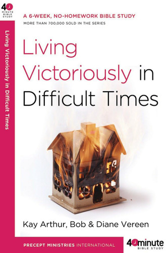 Living Victoriously in Difficult Times (40-Minute Bible Studies)