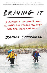 Braving It: A Father a Daughter and an Unforgettable Journey into the