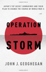 Operation Storm: Japan's Top Secret Submarines and Its Plan to Change