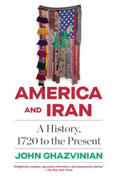 America and Iran: A History 1720 to the Present