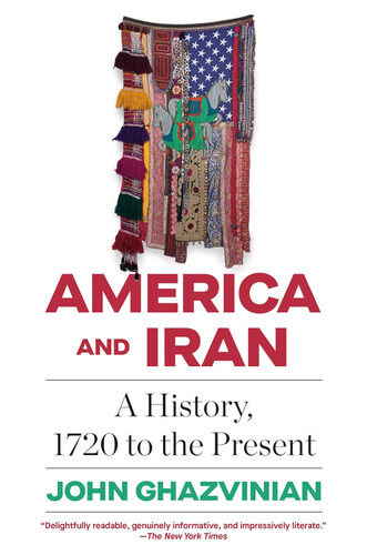 America and Iran: A History 1720 to the Present