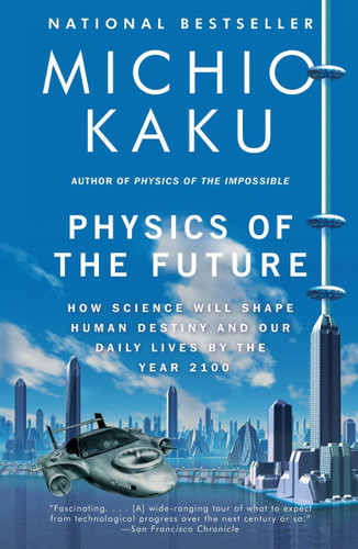 Physics of the Future: How Science Will Shape Human Destiny and Our