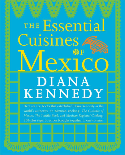 The Essential Cuisines of Mexico: A Cookbook The Essential Cuisines of Mexico: A Cookbook