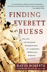 Finding Everett Ruess: The Life and Unsolved Disappearance of a