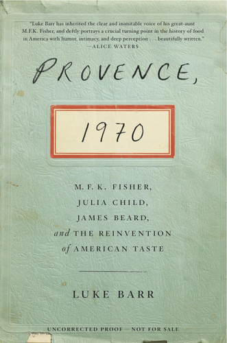 Provence 1970: M.F.K. Fisher Julia Child James Beard and the