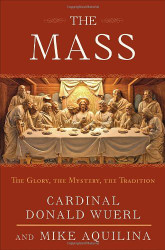 The Mass: The Glory the Mystery the Tradition