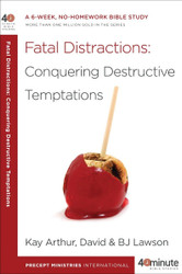 Fatal Distractions: Conquering Destructive Temptations: A 6-Week
