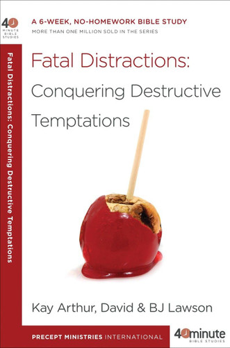 Fatal Distractions: Conquering Destructive Temptations: A 6-Week