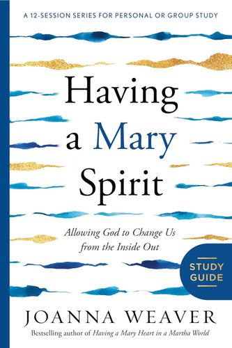 Having a Mary Spirit Study Guide: Allowing God to Change Us from the