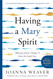 Having a Mary Spirit Study Guide: Allowing God to Change Us from the