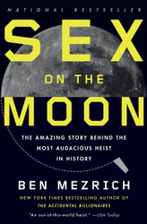 Sex on the Moon: The Amazing Story Behind the Most Audacious Heist in
