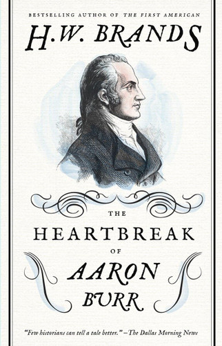 The Heartbreak of Aaron Burr (American Portraits)