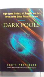 Dark Pools: The Rise of the Machine Traders and the Rigging of the