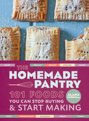 The Homemade Pantry: 101 Foods You Can Stop Buying and Start Making: