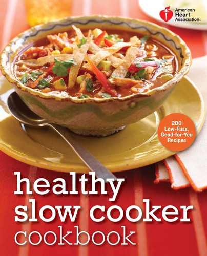 American Heart Association Healthy Slow Cooker Cookbook: 200 Low-Fuss