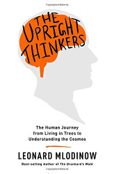 The Upright Thinkers: The Human Journey from Living in Trees to